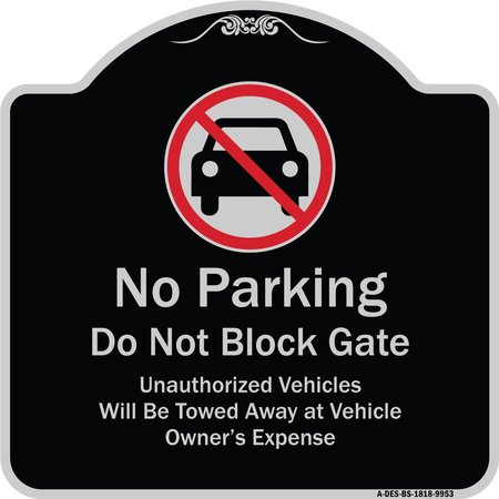 SIGNMISSION Designer Series-No Parking Don't Block Gate Unauthorized Vehicle Towed Away, 18" x 18", BS-1818-9953 A-DES-BS-1818-9953
